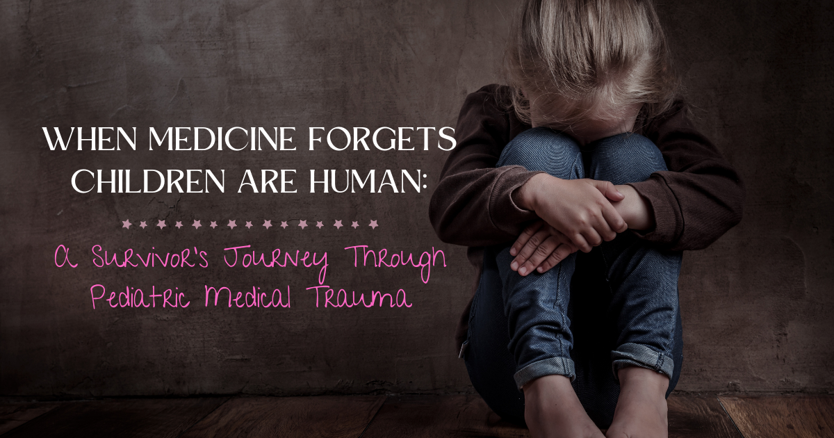 Artwork for When Medicine Forgets Children Are Human: A Survivor's Journey Through Pediatric Medical Trauma